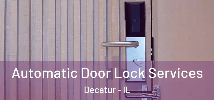 Automatic Door Lock Services Decatur - IL