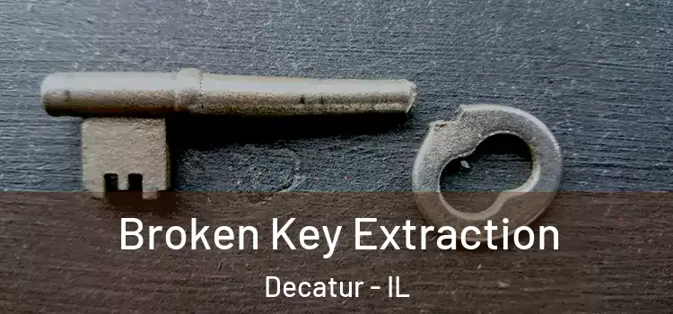  Broken Key Extraction Decatur - IL