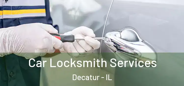  Car Locksmith Services Decatur - IL