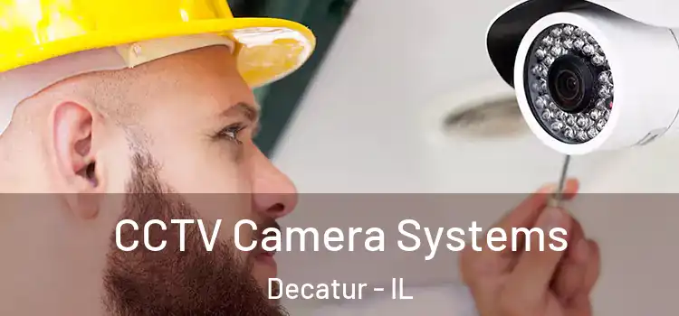 CCTV Camera Systems Decatur - IL