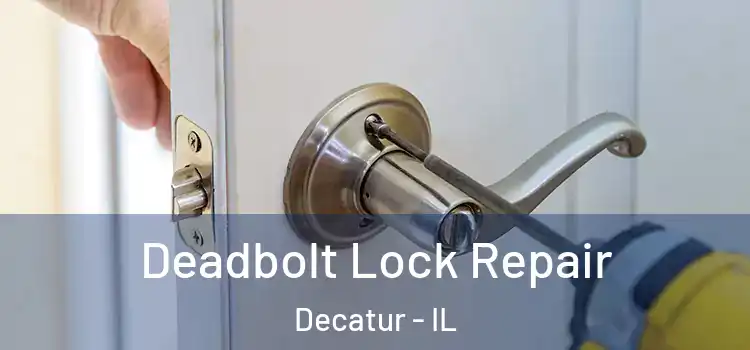  Deadbolt Lock Repair Decatur - IL