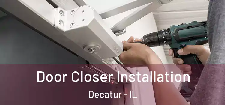  Door Closer Installation Decatur - IL