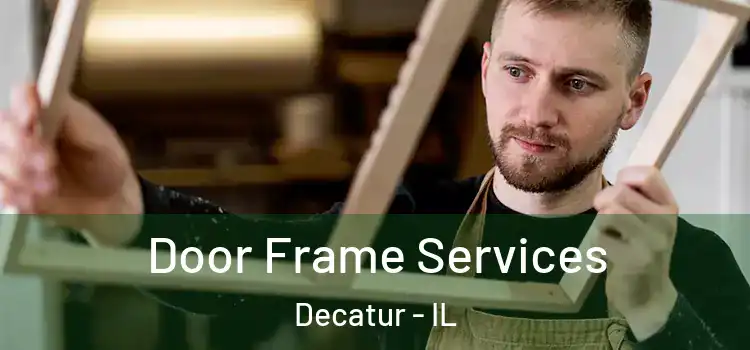  Door Frame Services Decatur - IL