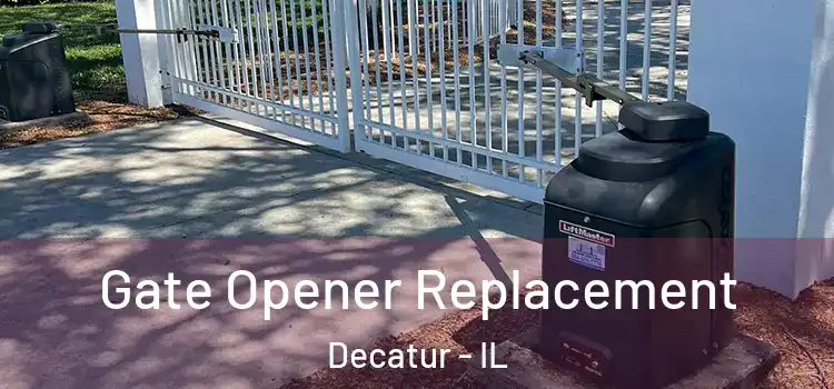  Gate Opener Replacement Decatur - IL