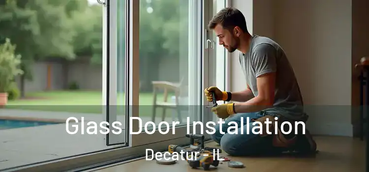  Glass Door Installation Decatur - IL