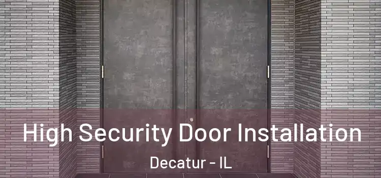  High Security Door Installation Decatur - IL