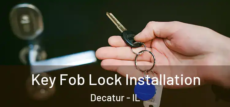  Key Fob Lock Installation Decatur - IL
