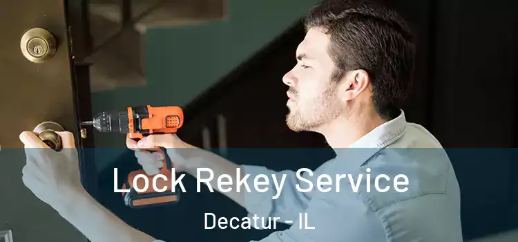  Lock Rekey Service Decatur - IL