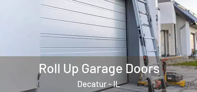  Roll Up Garage Doors Decatur - IL