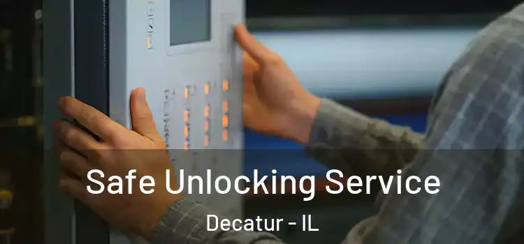  Safe Unlocking Service Decatur - IL