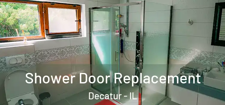  Shower Door Replacement Decatur - IL